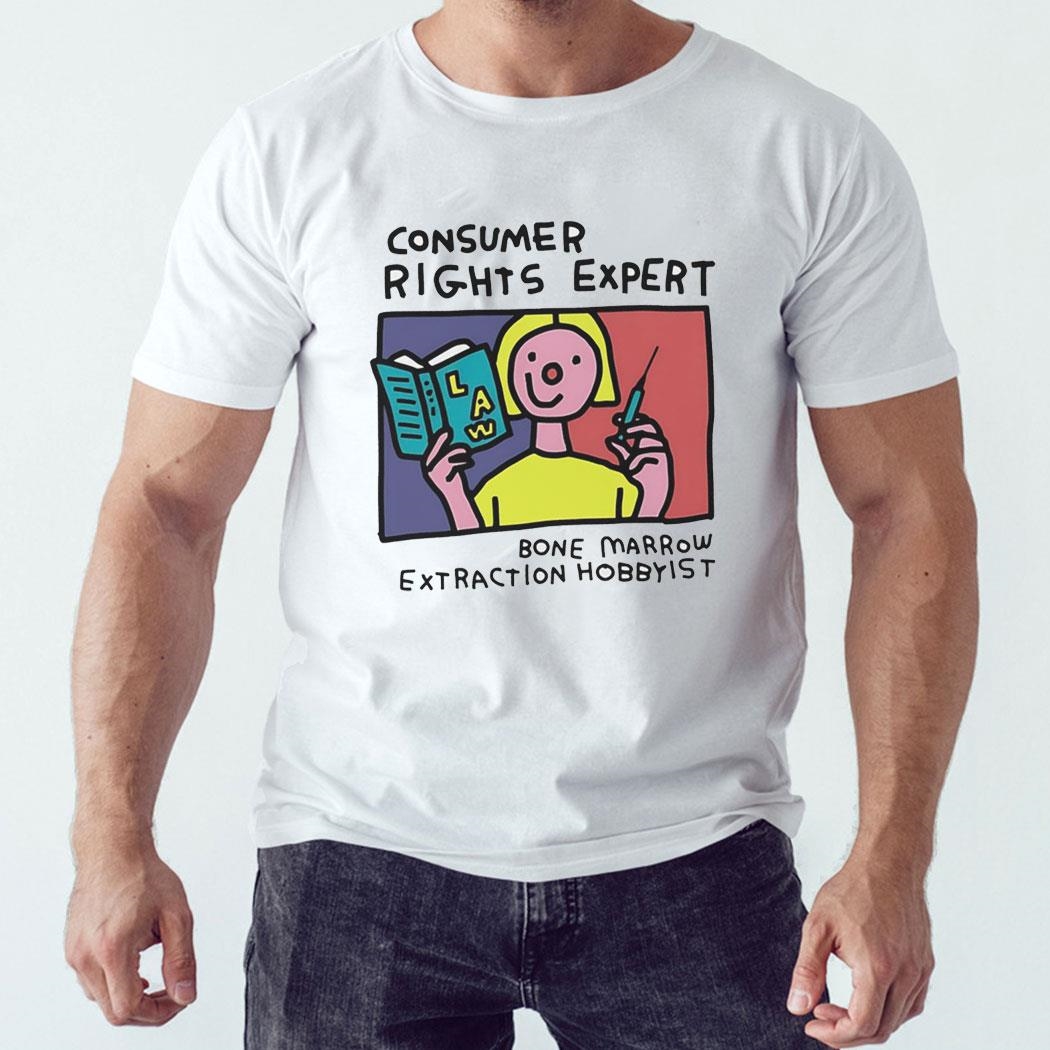 Consumer Rights Expert Bone Marrow Extraction Hobbyist Arshirt