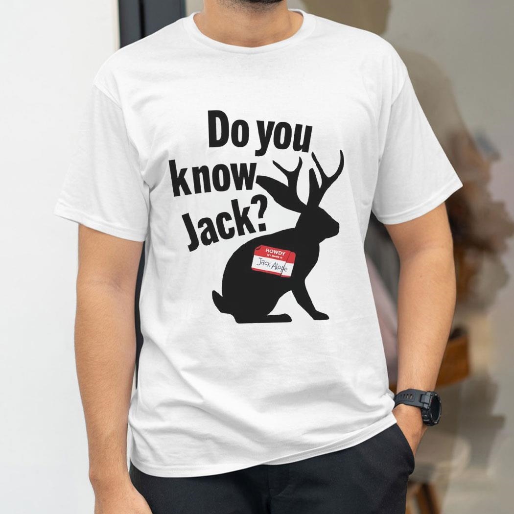 Do You Know Jack Howdy My Name Is Jack Alope Shirt