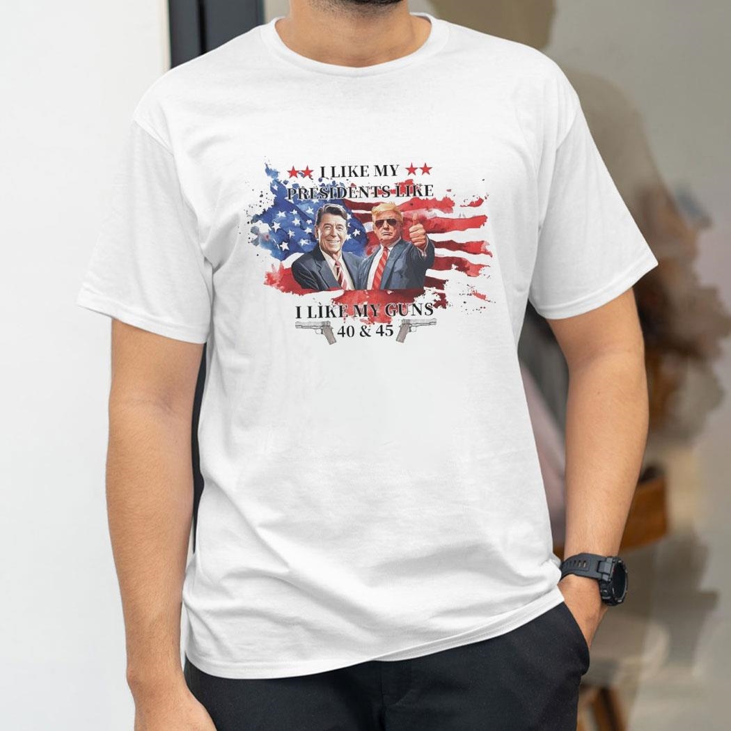 I Like My Presidents Like I Like My Guns 40 And 45 Ronald Reagan And Donald Trump American Flag Shirt I Like My Presidents Like I Like My Guns 40 And 45 Ronald Reagan And Donald Trump American Flag Shirt