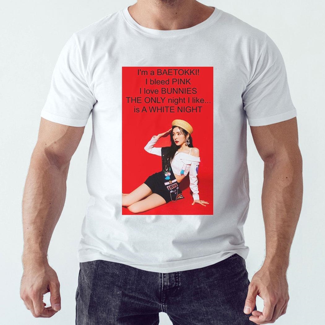 Im A Baetokki I Bleed Pink I Love Bunnies The Only Night I Like Is A White Night Shirt