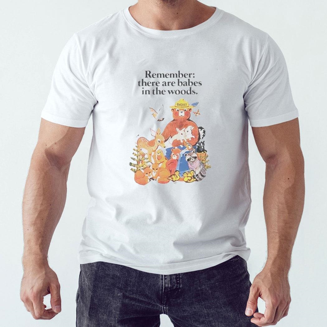 Smokey Bear Remember There Are Babes In The Woods Shirt