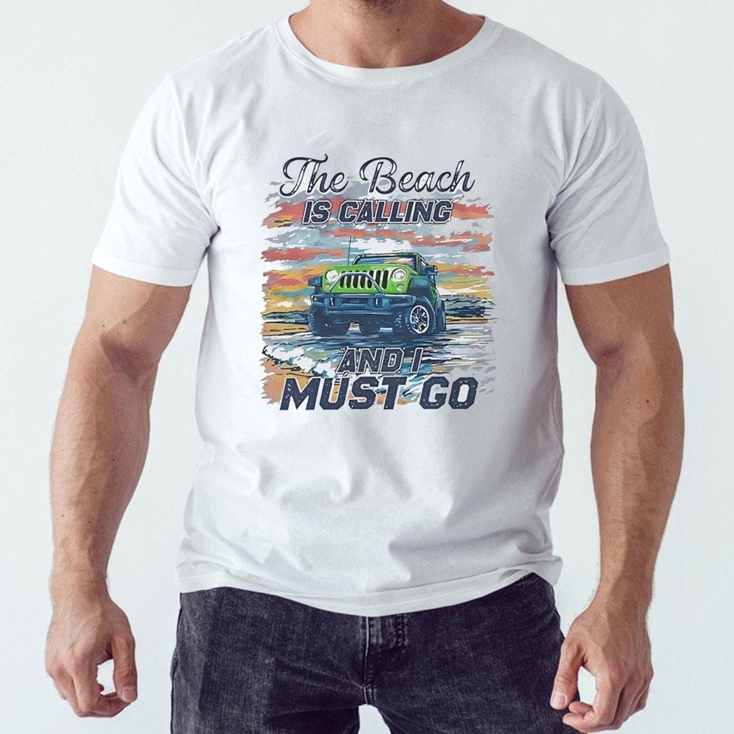 The Beach Is Calling And I Must Go Shirt