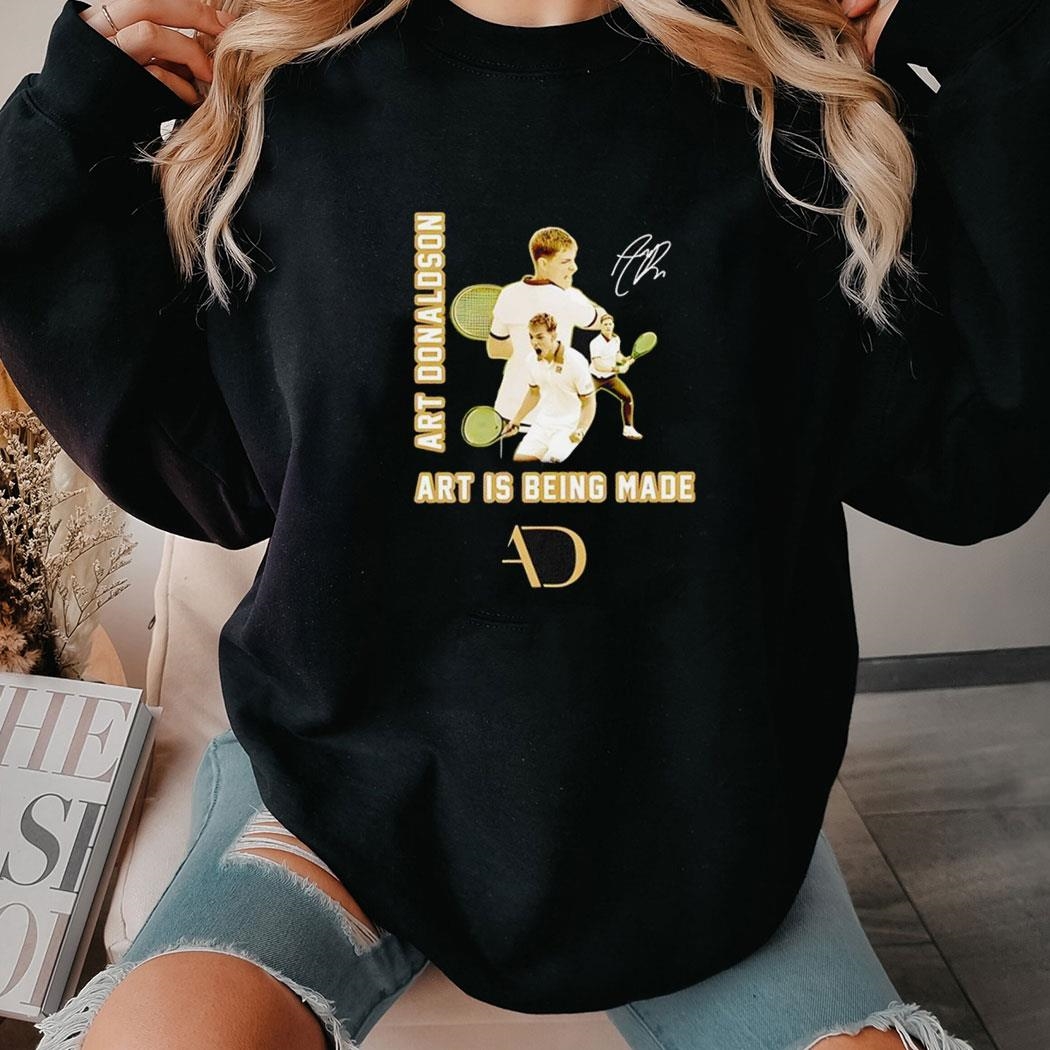 Art Donaldson Art Is Being Made Signature Shirt Hoodie