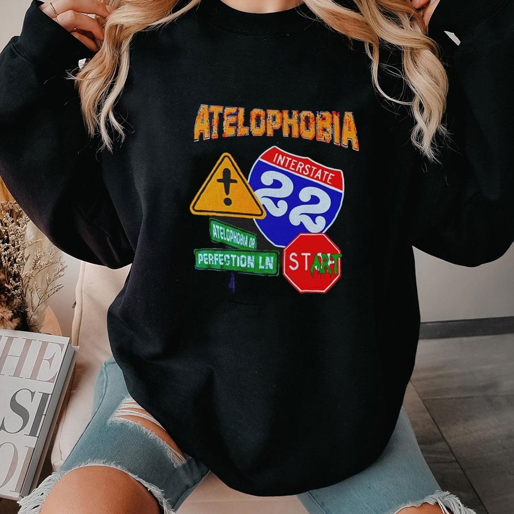 Atelophobia Interstate 22 Atelophobia Or Perfection Ln Shirt Hoodie