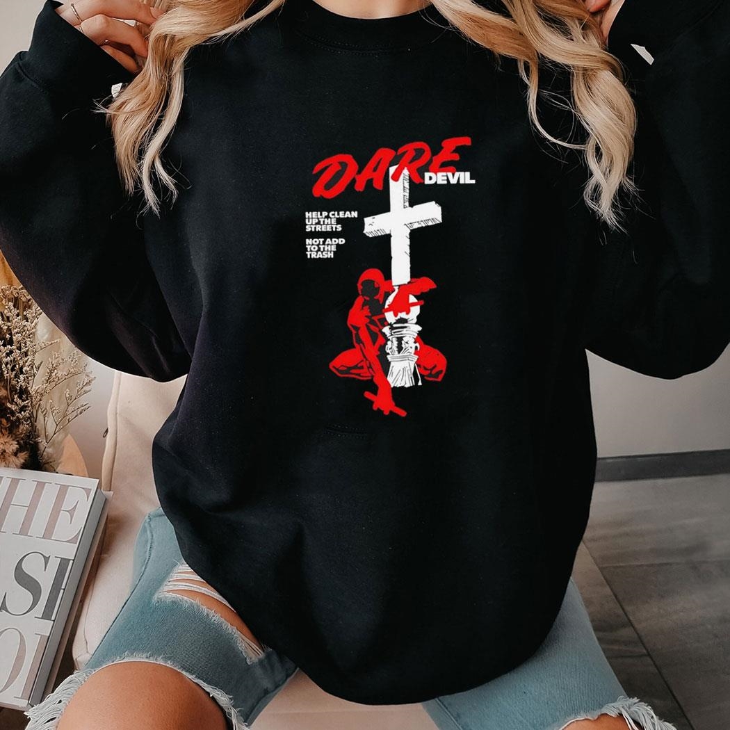 Dare Devil Help Clean Up The Streets Not Add To The Trash Shirt Hoodie