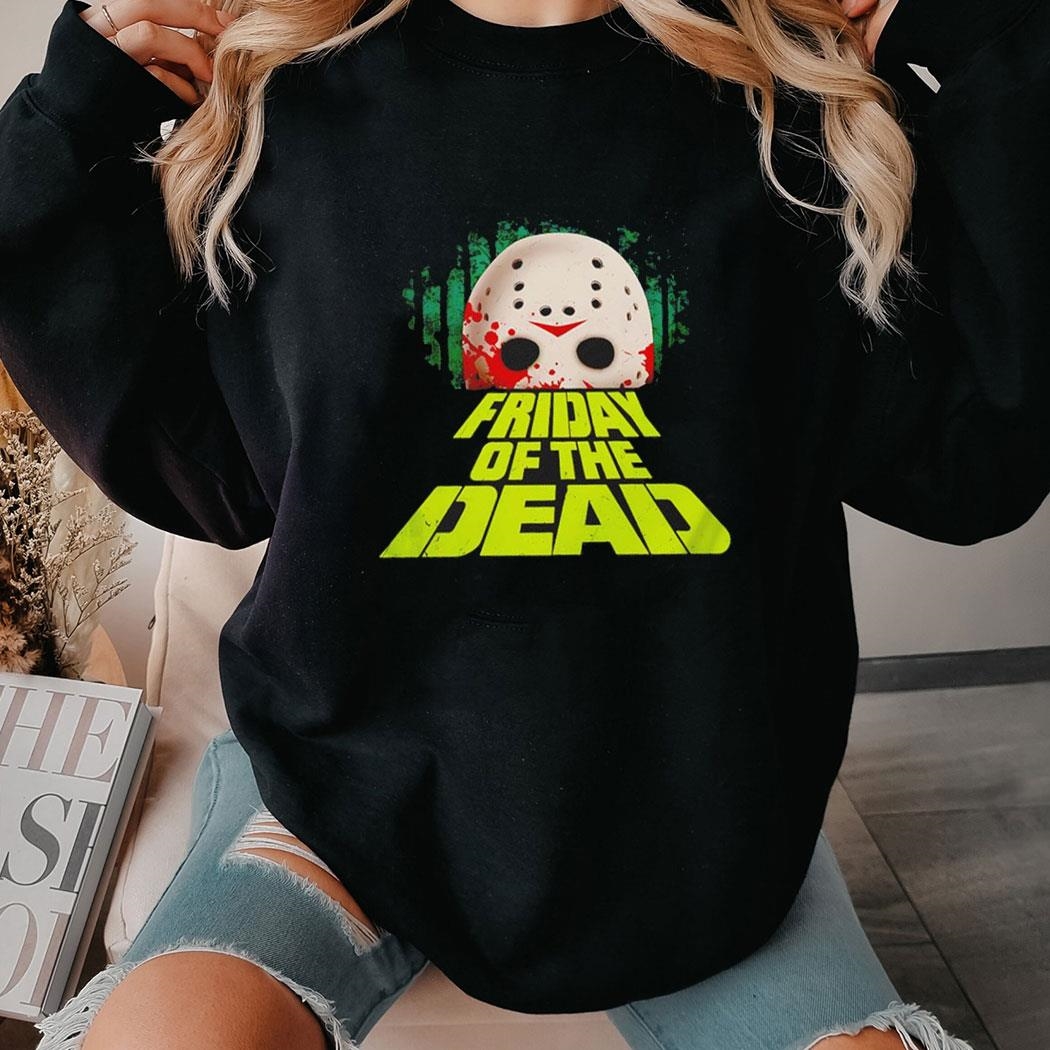 Friday Of The Dead Friday The 13th In The Style Of Dawn Of The Dead Shirt Hoodie