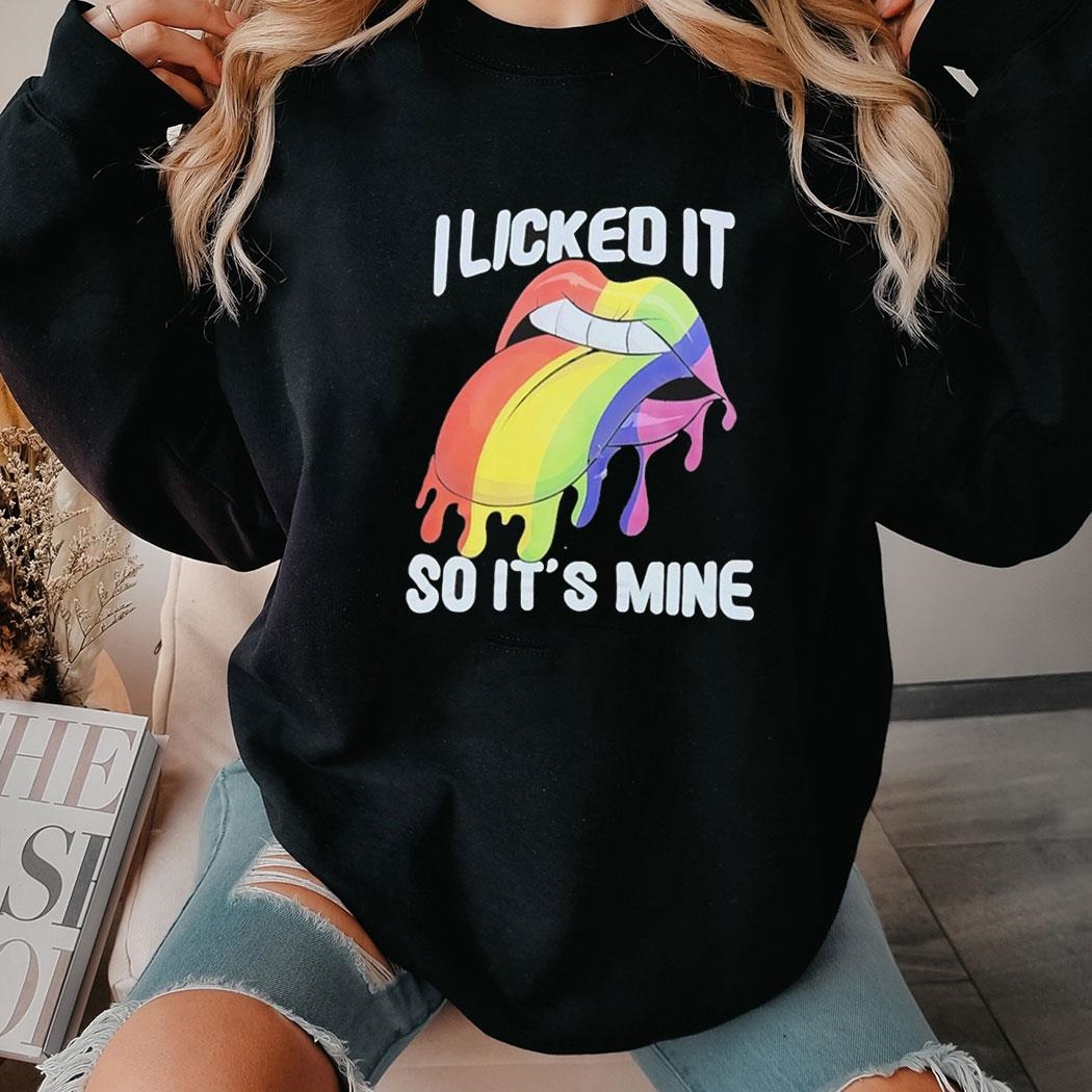 I Licked It So Its Mine Lgbt Lips Shirt Hoodie I Licked It So Its Mine Lgbt Lips Shirt Hoodie