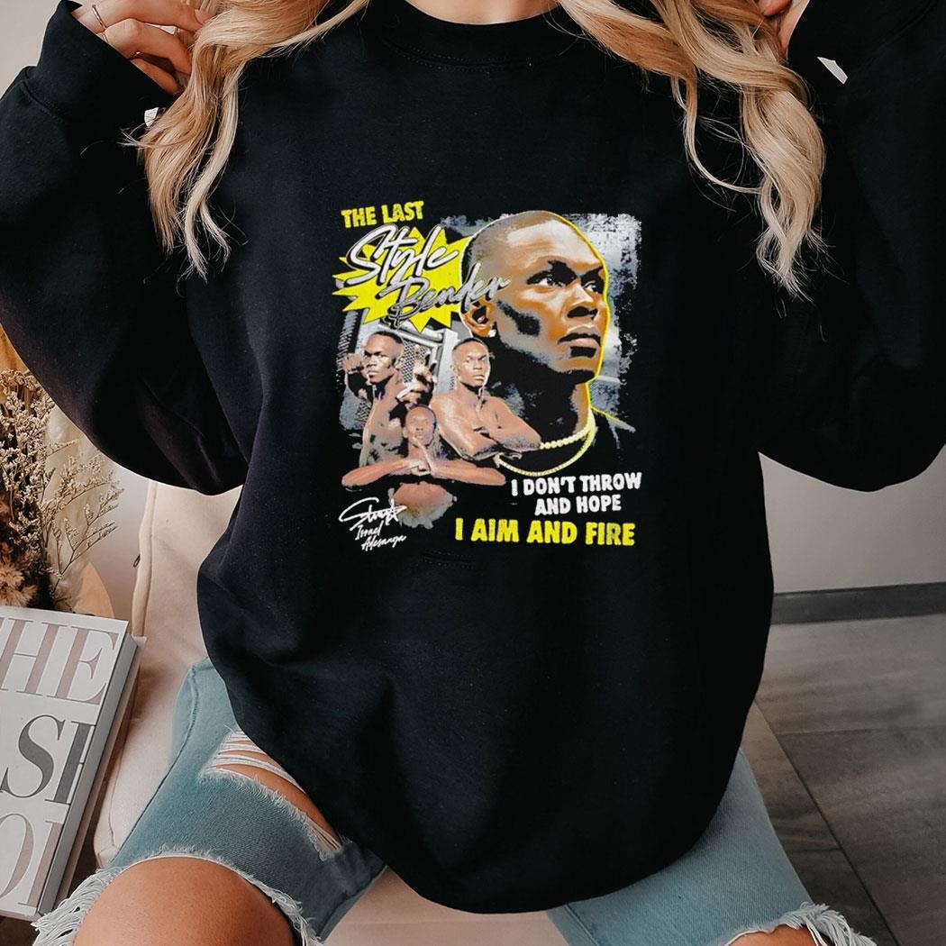 Israel Adesanya The Last Stylebender I Dont Throw And Hope I Aim And Fire Shirt