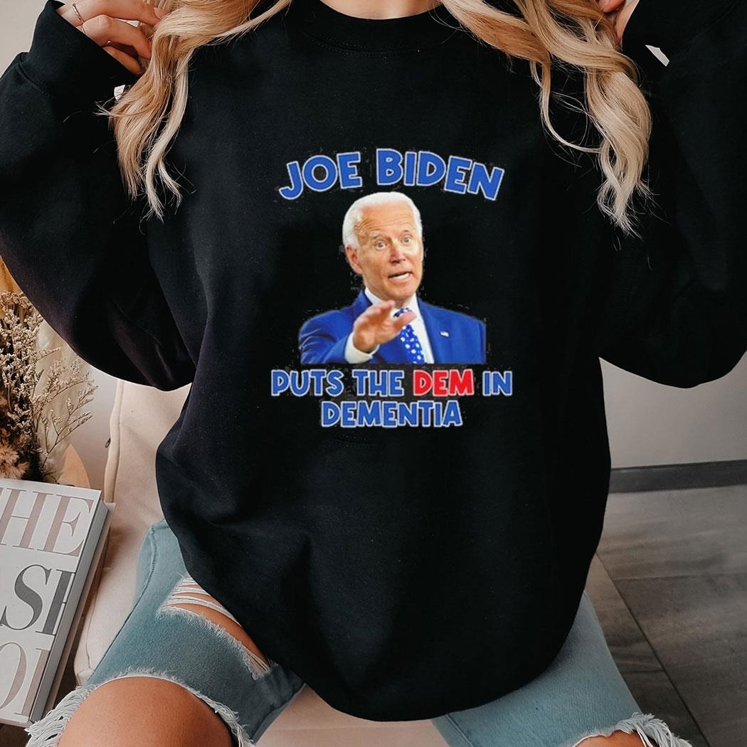 Joe Biden Puts The Dem In Dementia Shirt