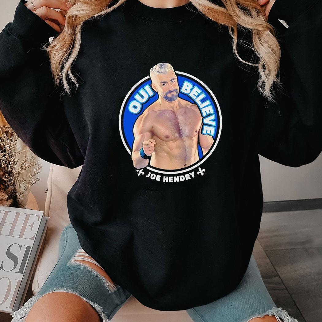 Joe Hendry Tna Oui Believe Shirt Hoodie