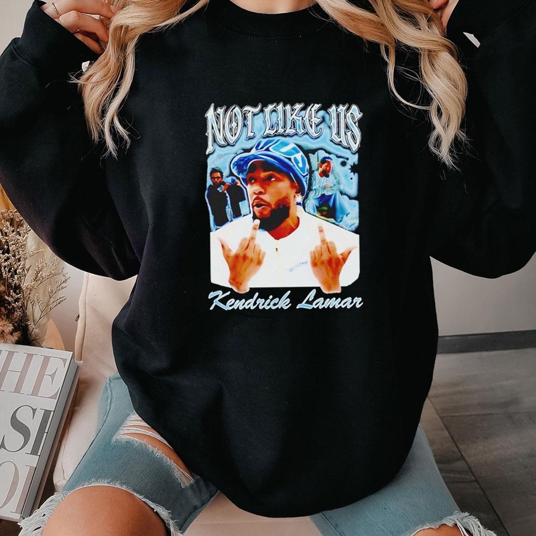 Kendrick Lamar Not Like Us Shirt Hoodie Kendrick Lamar Not Like Us Shirt Hoodie