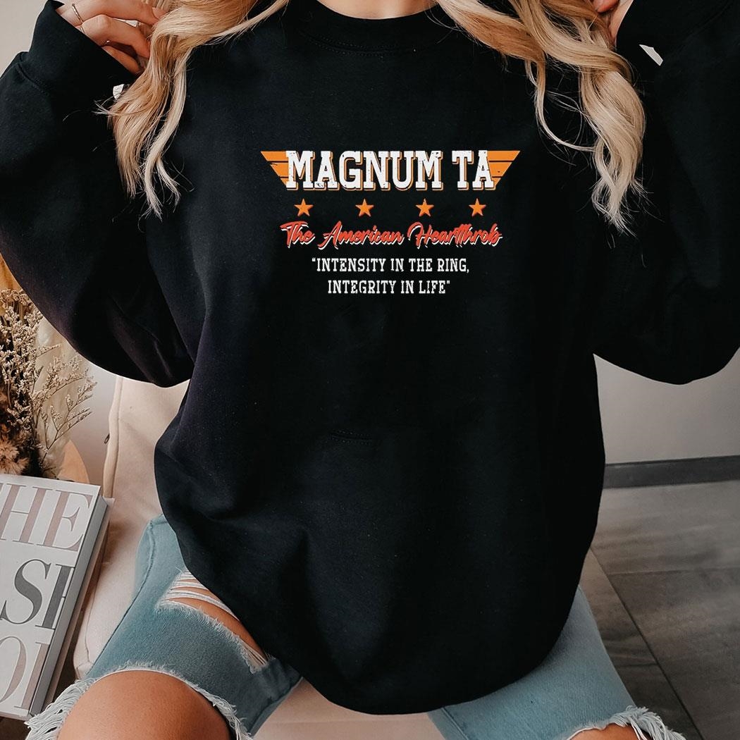 Magnum Ta The American Heartthrob Intensity In The Ring Integrity In Life Shirt