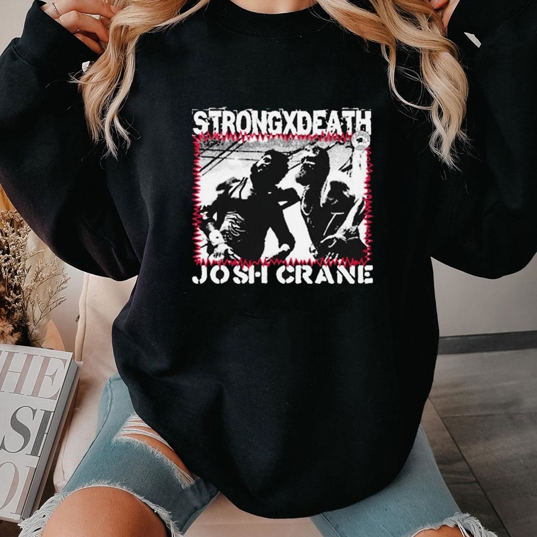 Strong X Death Josh Crane Photos Vintage Shirt Hoodie