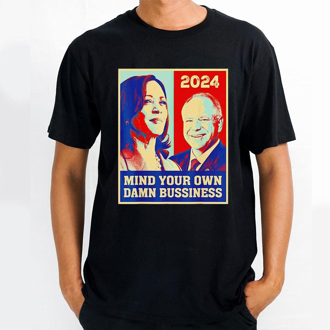 2024 Harris Walz Mind Your Own Damn Business Vintage Shirt