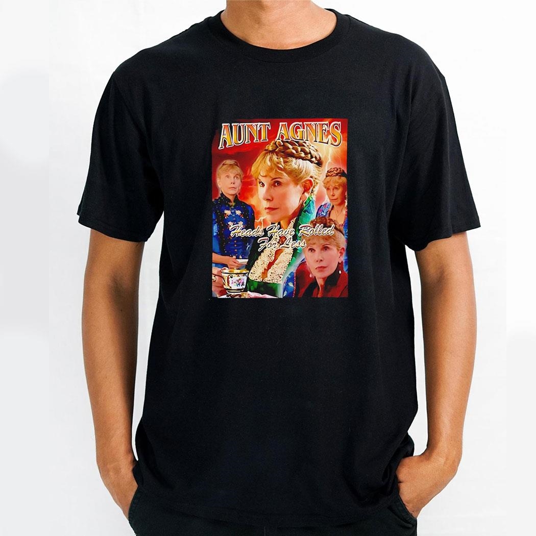 Aunt Agnes Heads Have Rolled For Less Graphic Shirt