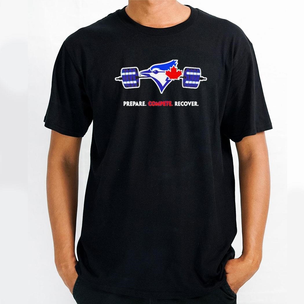 Blue Jays Prepare Compete Recover Shirt Blue Jays Prepare Compete Recover Shirt