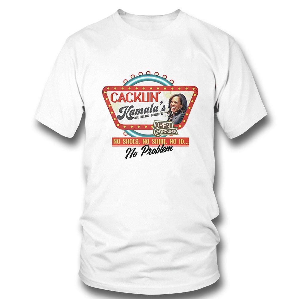 Cacklin Kamalas Open Border No Shoes No Shirt No Id No Problem Shirt