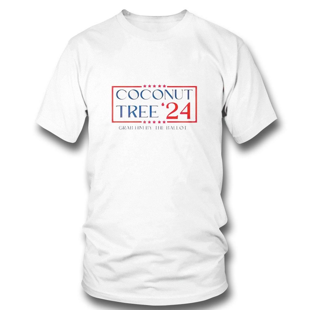 Coconut Tree 2024 Harris Walz Grab Him By The Ballot Shirt