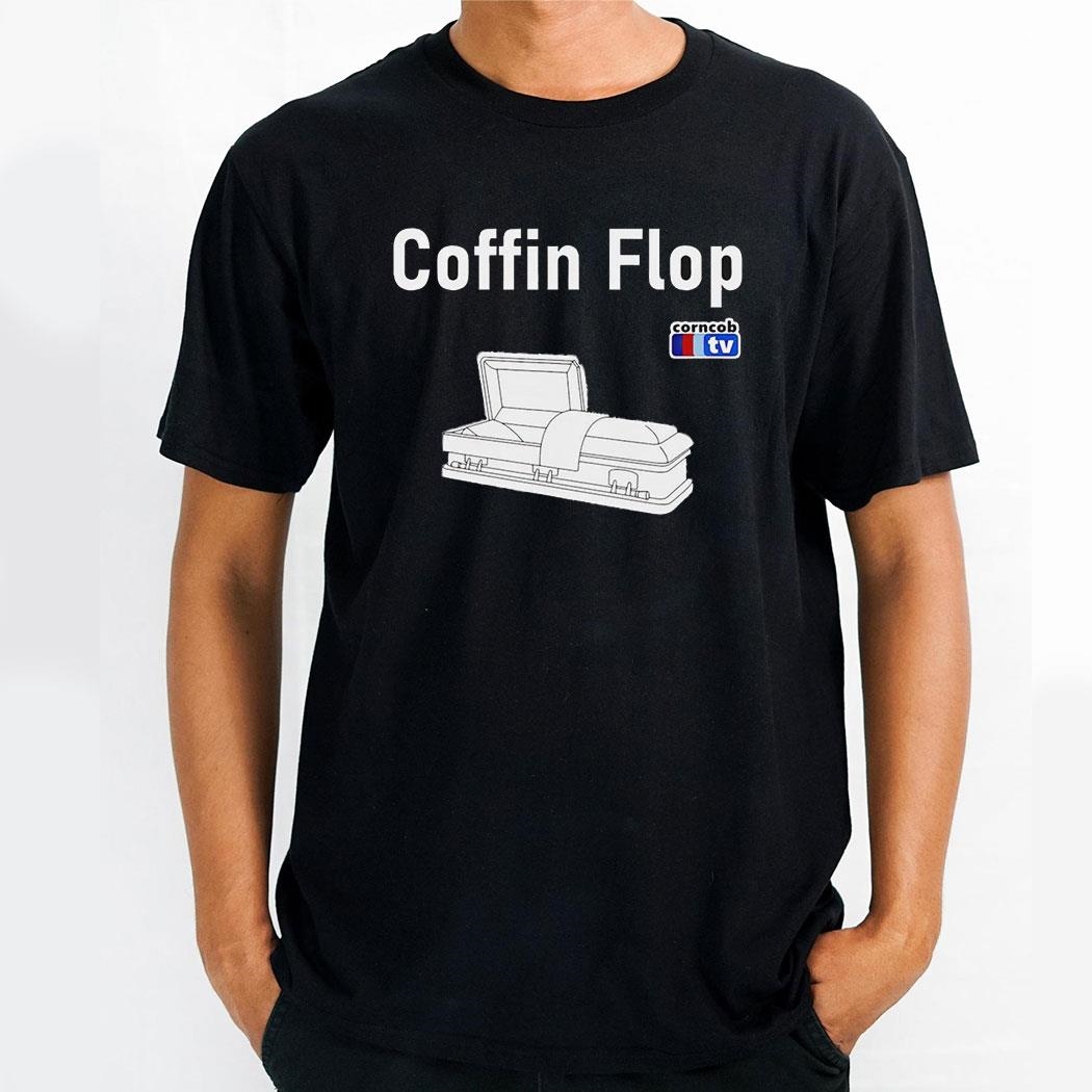 Coffin Flop Corncob Tv Shirt