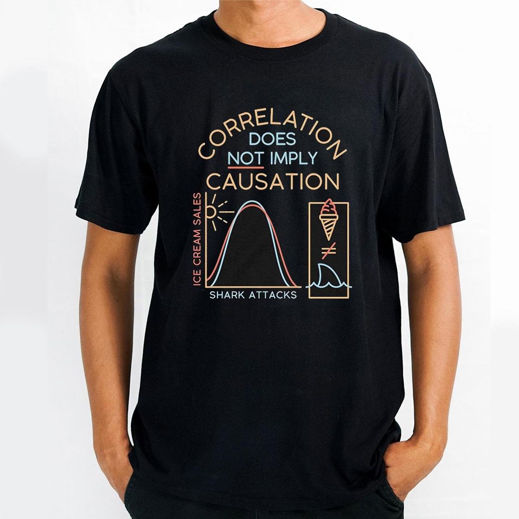 Correlation Does Not Imply Causation Shark Attacks Ice Cream Sales Shirt