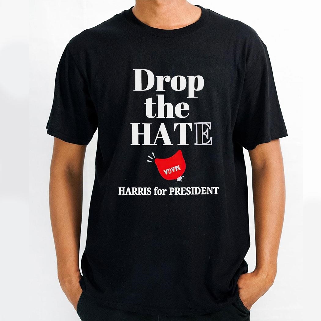 Drop The Hate Maga The Hat Harris For Presidenshirt