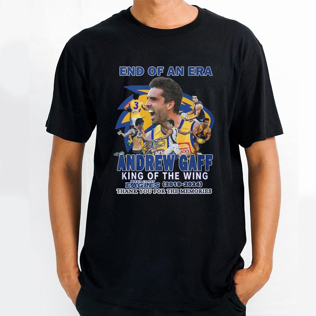 End Of An Era Andrew Gaff King Of The Wing West Coast Eagles 2019 2024 Thank You For The Memories Shirt