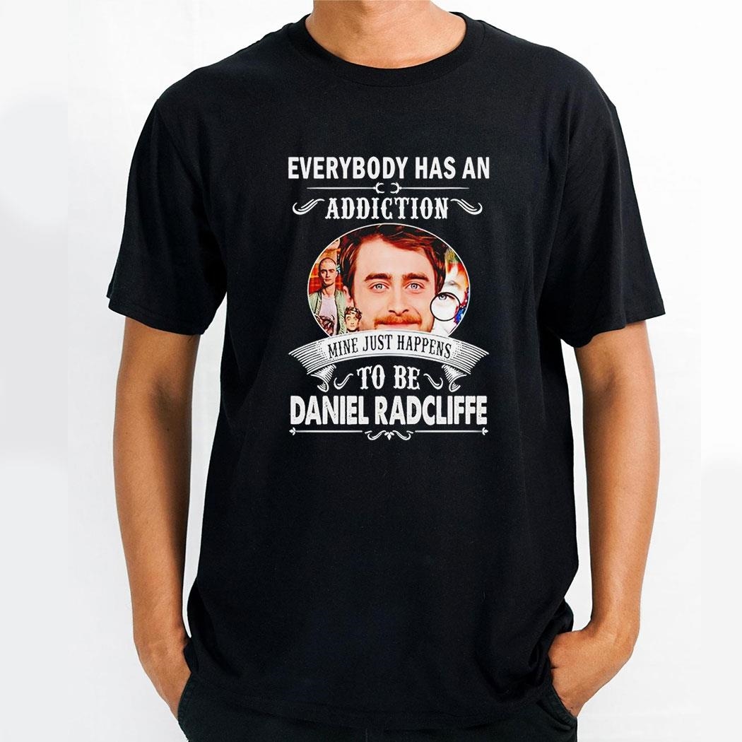 Everybody Has An Addiction To Be Daniel Radcliffe Shirt