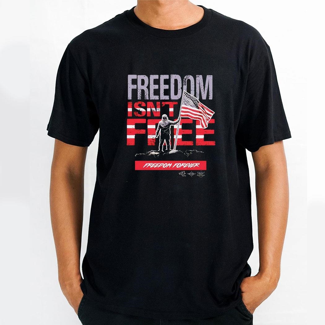 Freedom Isnt Free Freedom Forever Shirt