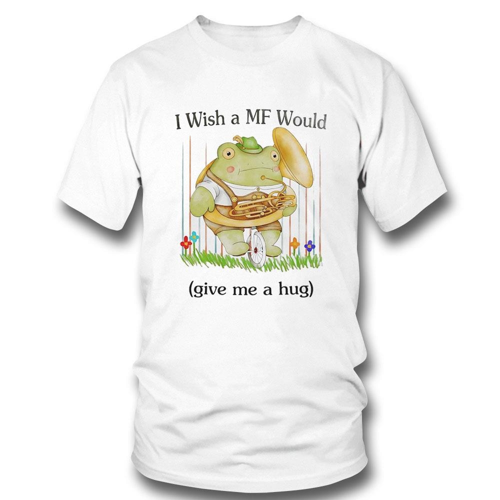 Frog I Wish A Mf Would Give Me A Hug Shirt