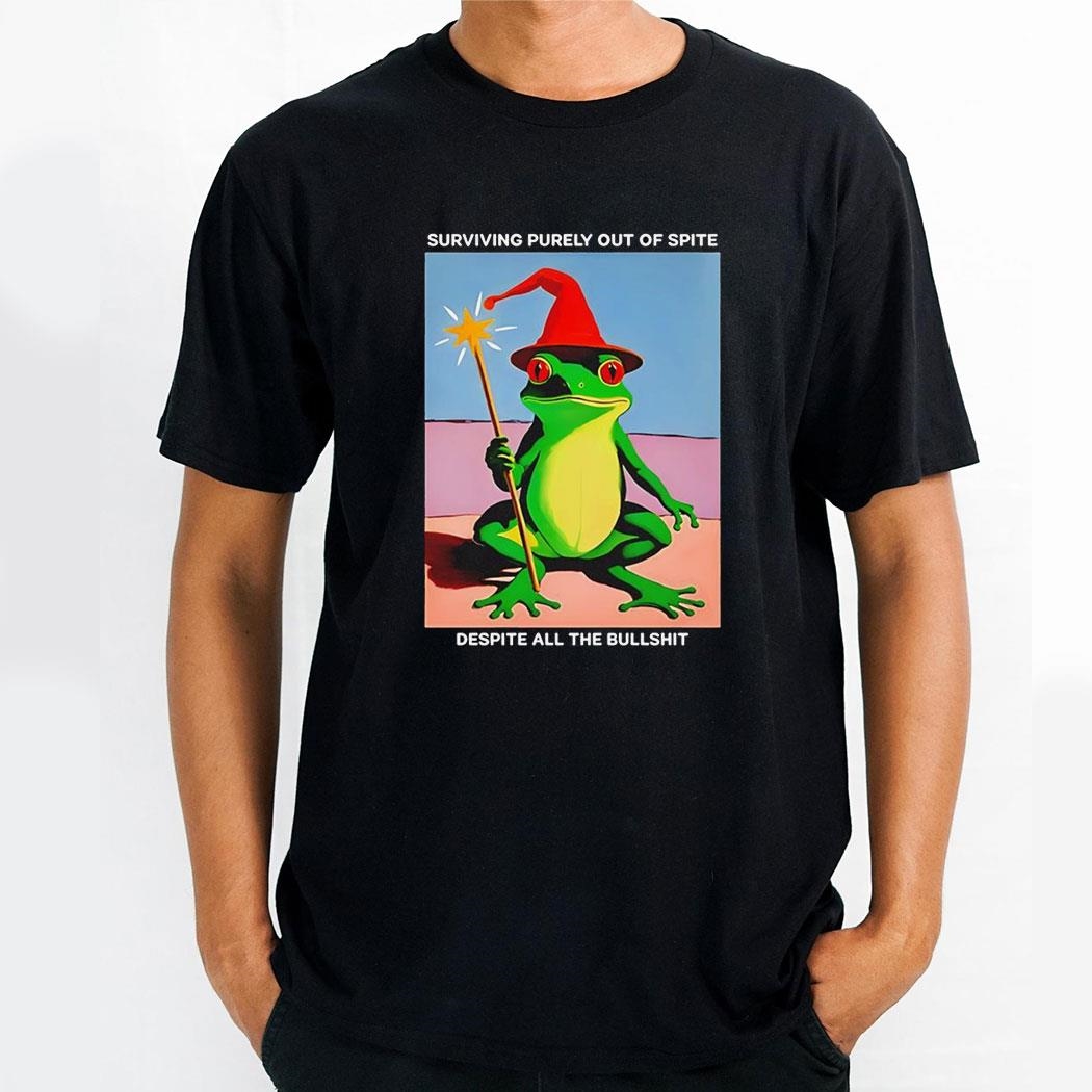 Frog Wizard Surviving Purely Out Of Spite Despite All The Bullshit Shirt