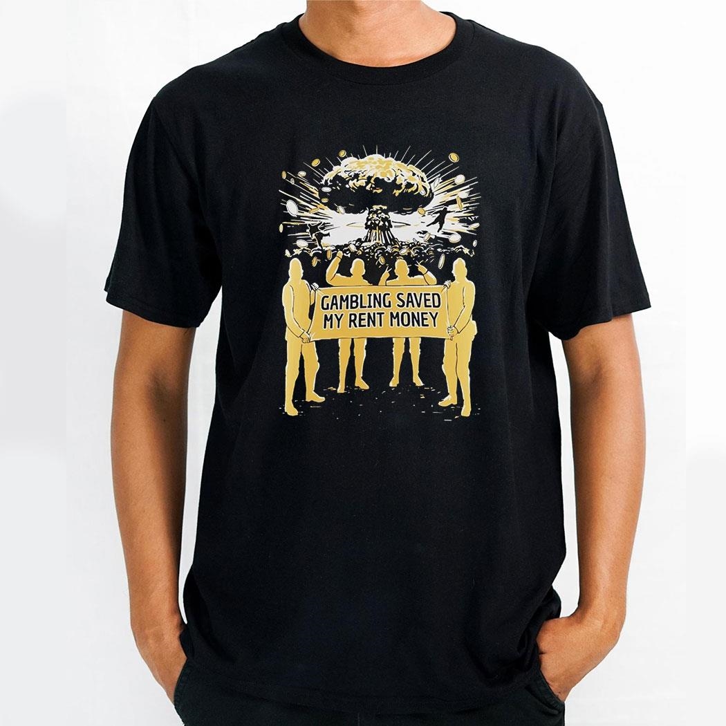 Gambling Saved My Rent Money Shirt