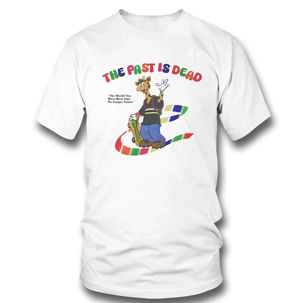 Giraffe The Past Is Dead The World You Were Born Into No Longer Exists Shirt