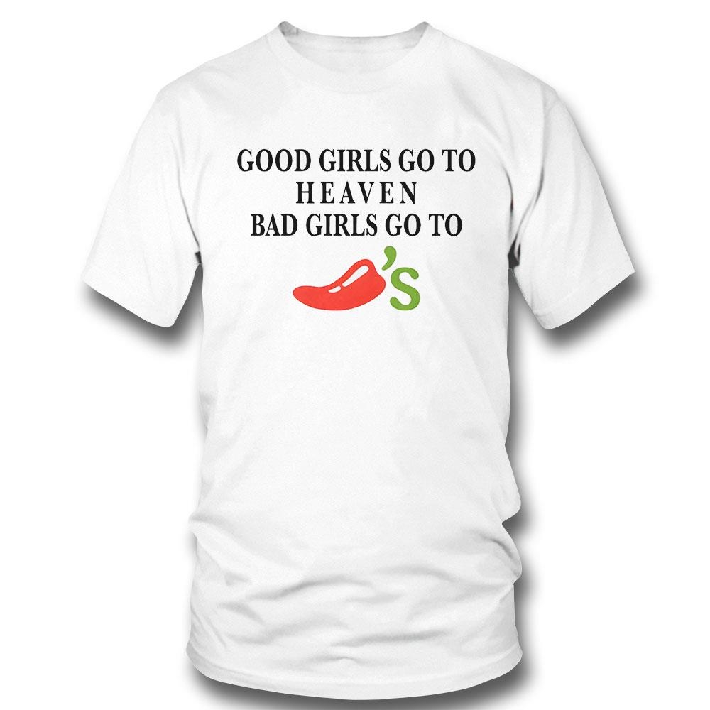 Good Girls Go To Heaven Bad Girls Go To Chilis Grill And Bar Shirt Hoodie