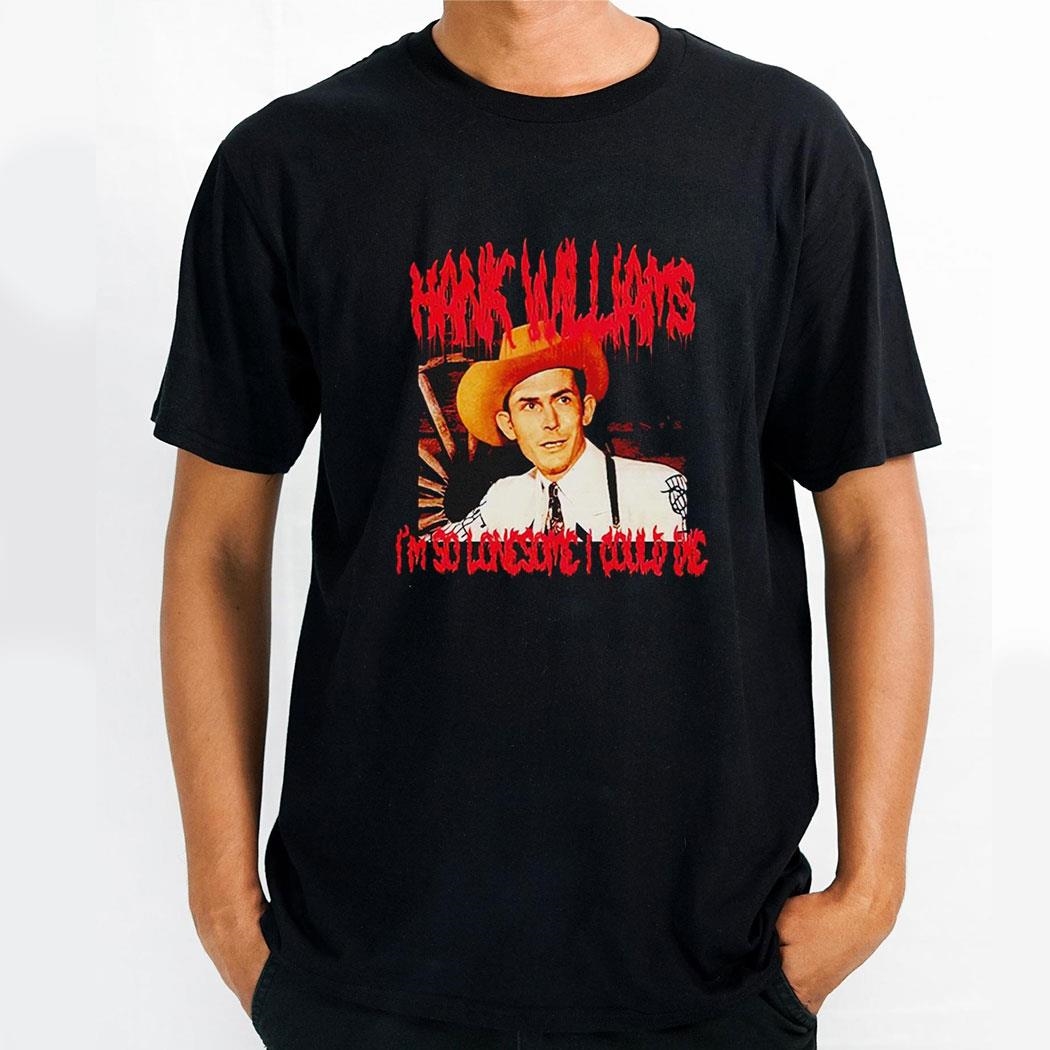 Hank Williams Im So Lonesome I Could Die Shirt