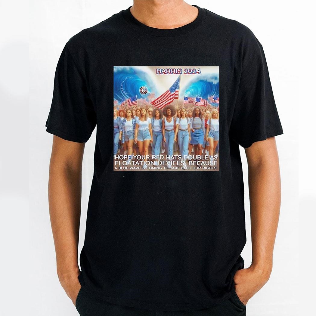 Harris 2024 Hope Your Red Hats Double As Flotation Devices Wave Usa Flag Shirt