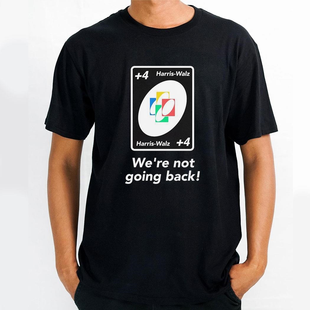 Harris Walz Plus 4 Were Not Going Back Shirt