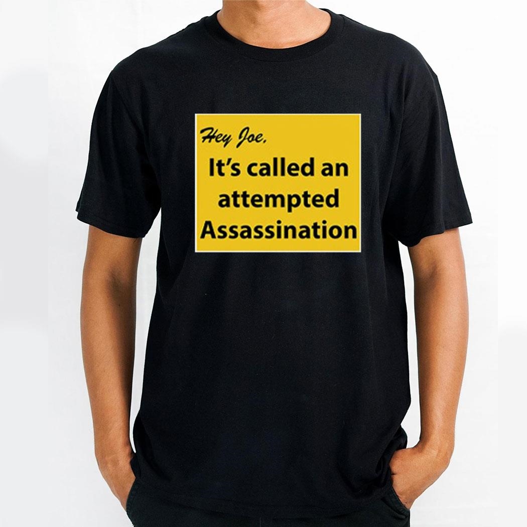Hey Joe It’s Called An Attempted Assassination Shirt