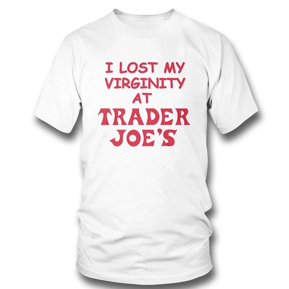 I Lost My Virginity At Trader Joes Shirt