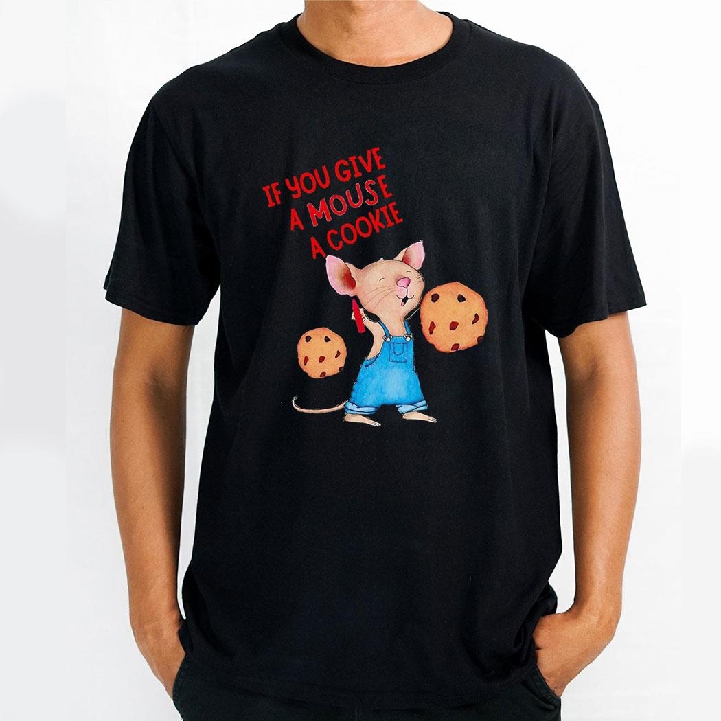 If You Give A Mouse A Cookie New Shirt