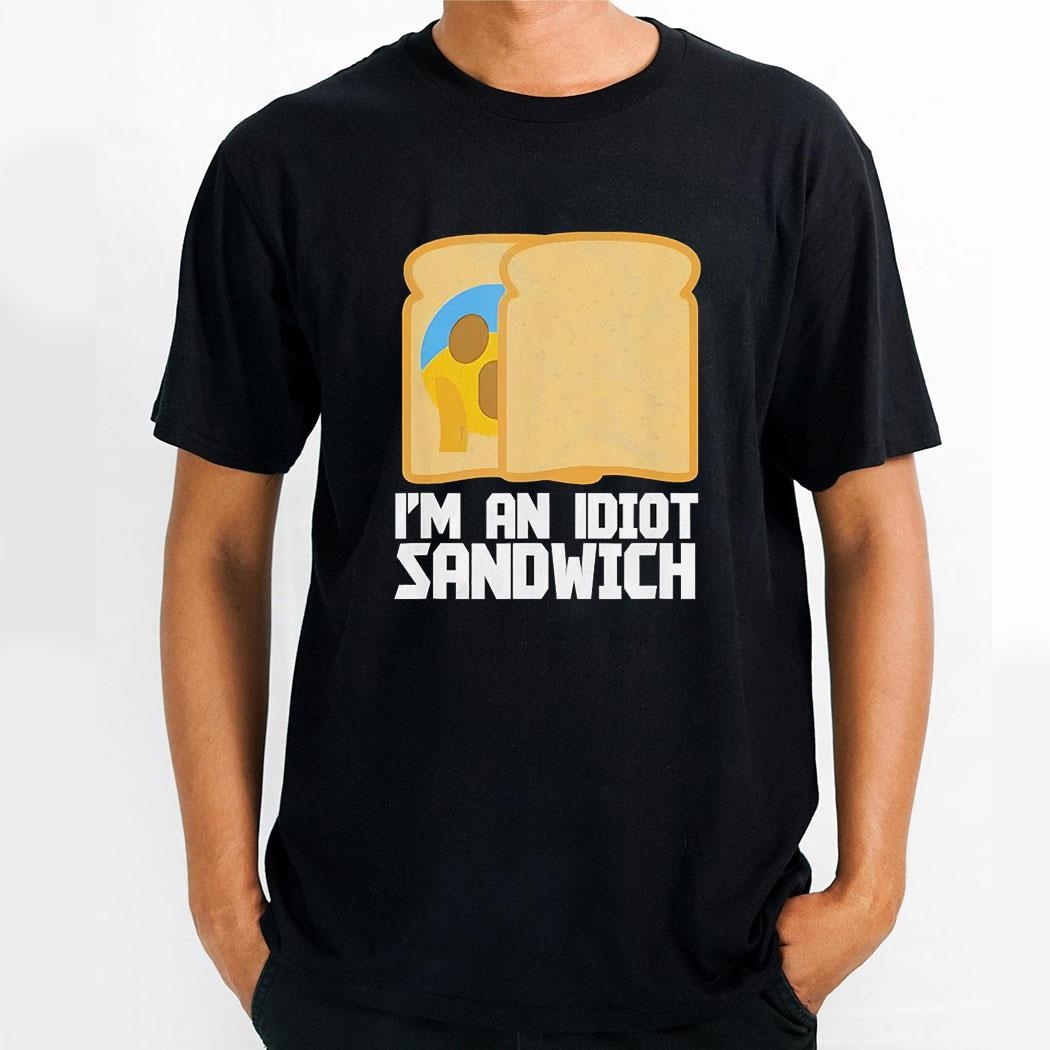 Im An Idiot Sandwich Shirt