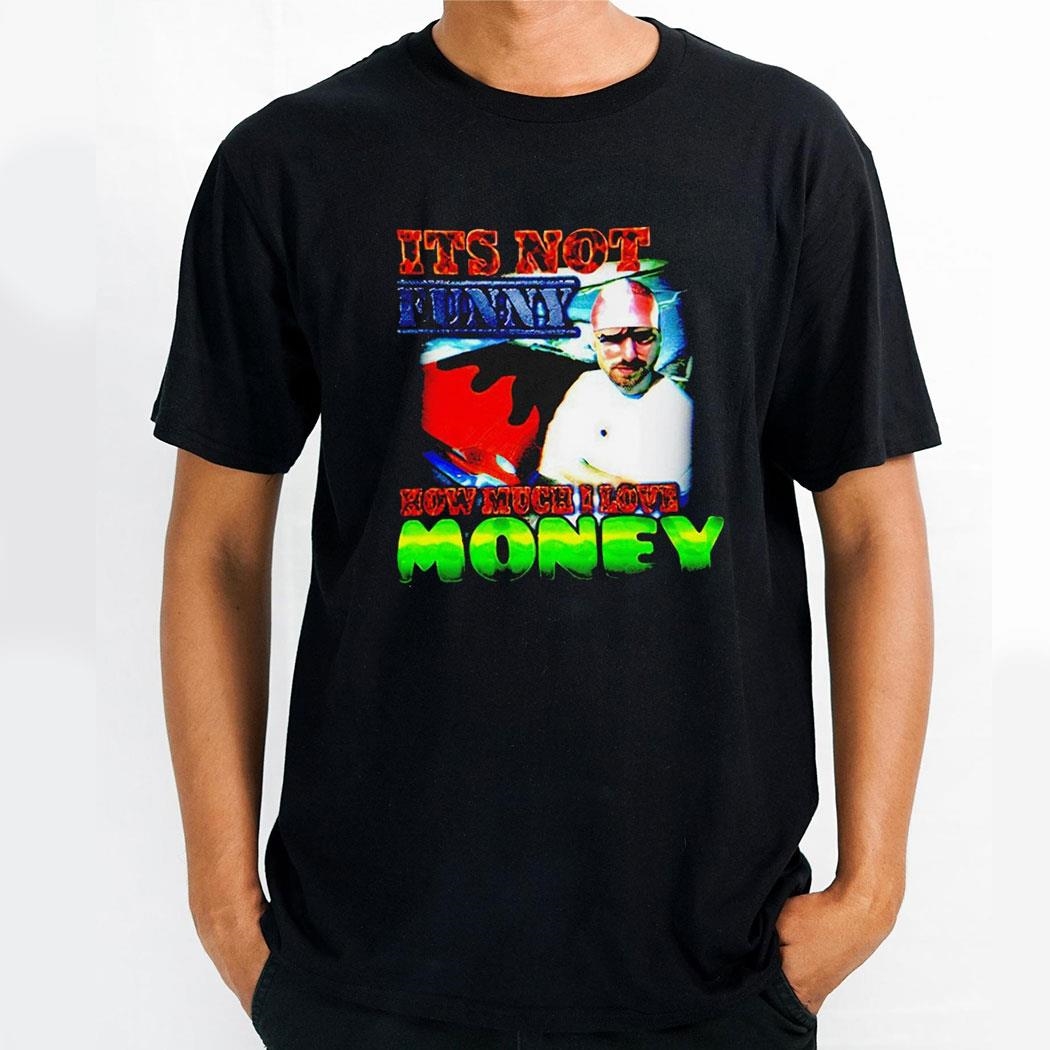 Its Not Funny How Much I Love Money Shirt Its Not Funny How Much I Love Money Shirt