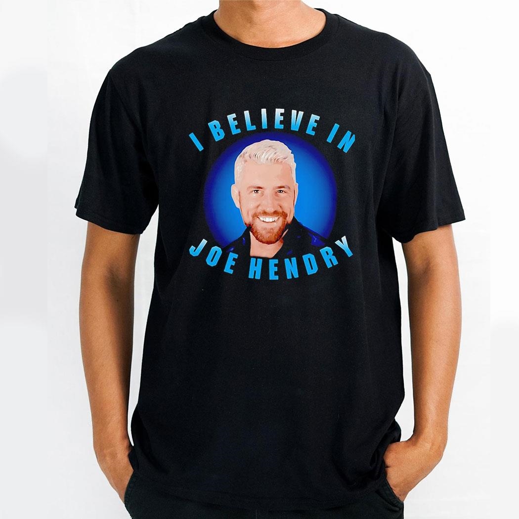 Joe Hendry I Believe In Portrait Shirt