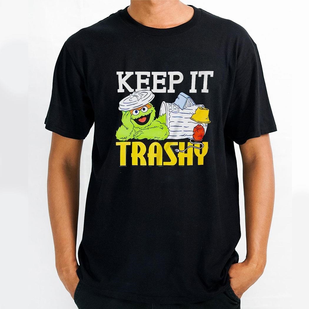 Keep It Trashy Sesame Street Oscar The Grouch Shirt