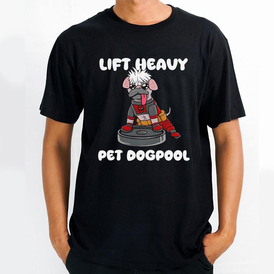 Lift Heavy Pet Dogpool Shirt