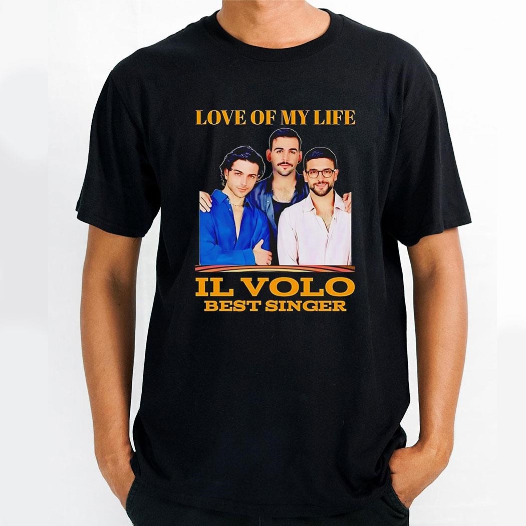 Love Of My Life Il Volo Best Singer Shirt
