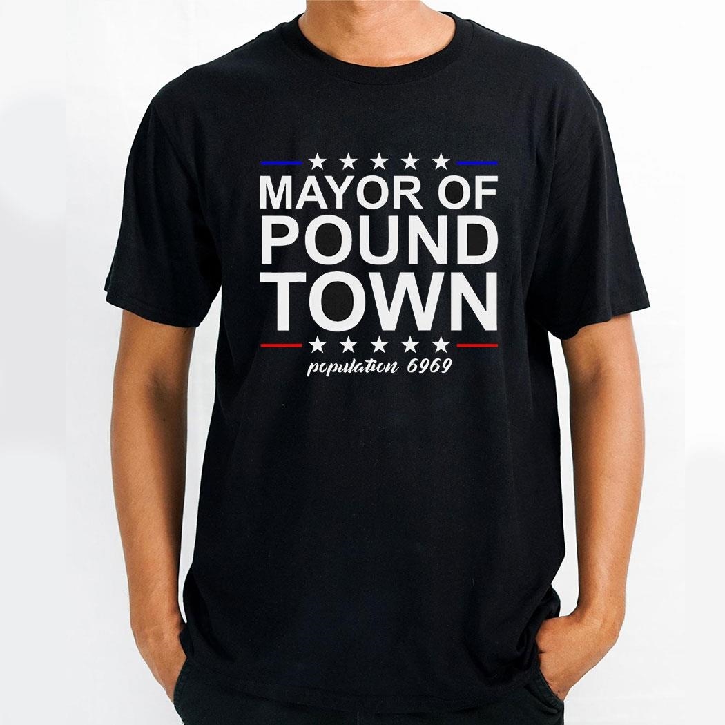 Mayor Of Pound Town Population 6969 Shirt