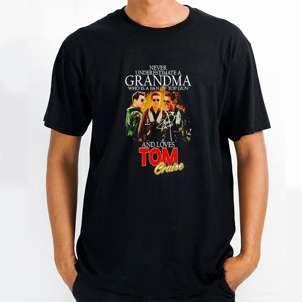 Never Underestimate A Grandma Who Is A Fan Top Gun And Loves Tom Cruise Shirt