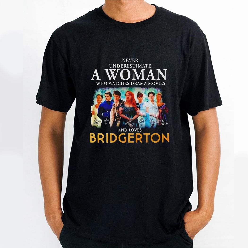 Never Underestimate A Woman Who Watches Drama Movies And Loves Bridgerton Signatures 2024 Shirt