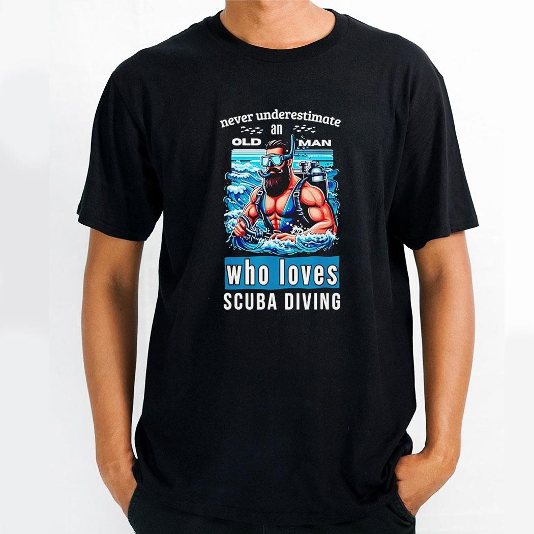 Never Underestimate An Old Man Who Love Scuba Diving Shirt