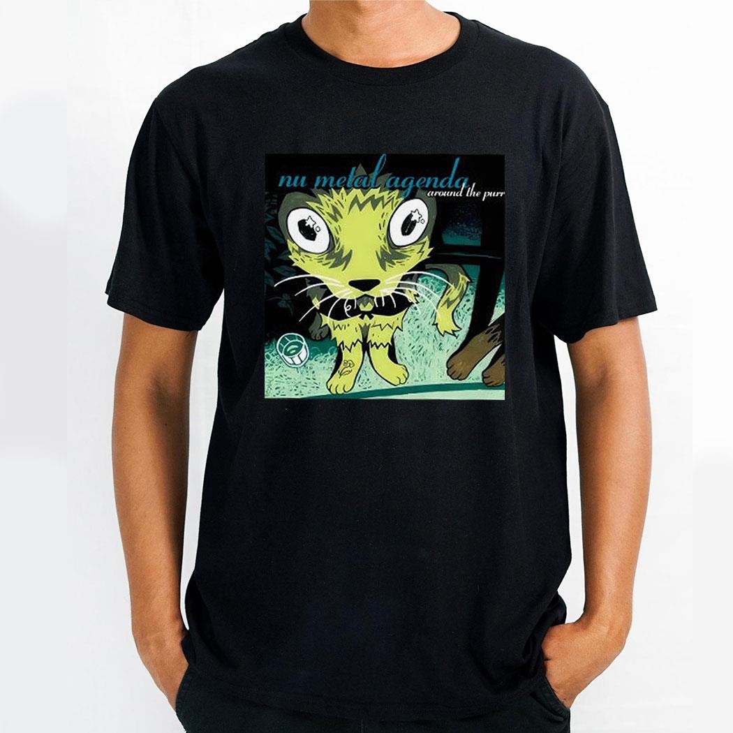 Nu Metal Agenda Around The Purr Shirt